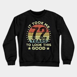 It Took Me 72 Years To Look This 72Nd Crewneck Sweatshirt